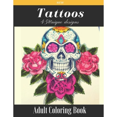 45 Tattoos Unique Designs New Adult Coloring Book: Amazing Coloring Book Stress Relieving Tattoos F... Paperback, Independently Published