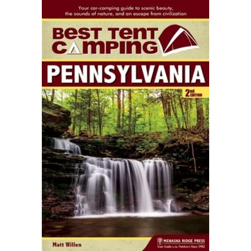 (영문도서) Best Tent Camping: Pennsylvania: Your Car-Camping Guide to Scenic Beauty the Sounds of Natur... Hardcover, Menasha Ridge Press, English, 9781634041997