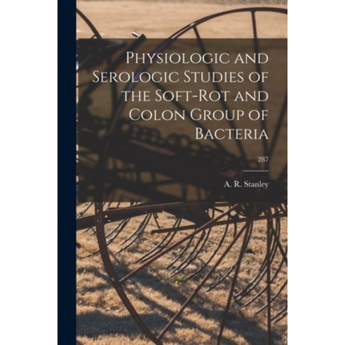 (영문도서) Physiologic and Serologic Studies of the Soft-rot and Colon Group of Bacteria; 287 Paperback, Hassell Street Press, English, 9781014555922