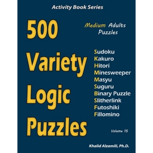 (영문도서) 500 Variety Logic Puzzles: 500 Medium Adults Puzzles (Sudoku Kakuro Hitori Minesweeper Ma... Paperback, Independently Published, English, 9781673479546