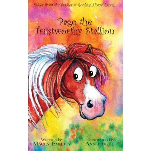 Pago the Trustworthy Stallion: Fables from the Stables at Rocking Horse Ranch... Hardcover, Outskirts Press, English, 9781977241368