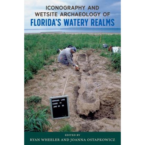 Iconography and Wetsite Archaeology of Florida''s Watery Realms, University of Florida Press
