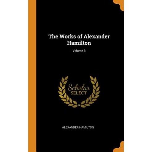 (영문도서) The Works of Alexander Hamilton; Volume 8 Hardcover, Franklin Classics, English, 9780342277452
