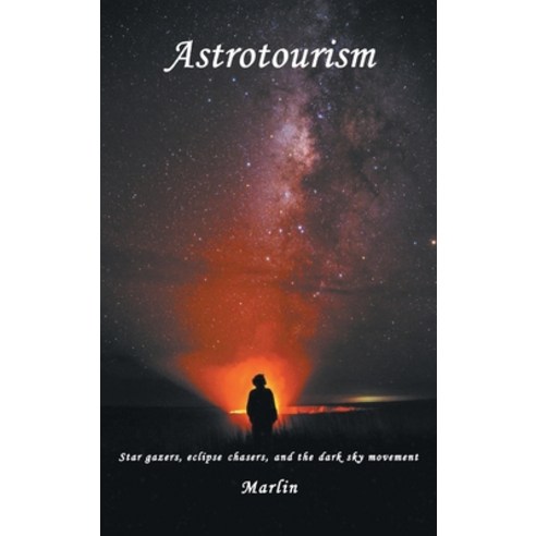 (영문도서) Astrotourism: Star Gazers Eclipse Chasers and the Dark Sky Movement Hardcover, Business Expert Press, English, 9781637423219