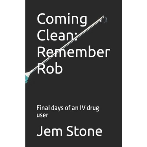 (영문도서) Coming Clean: Remember Rob: Final days of an IV drug user Paperback, Independently Published, English, 9798844371714