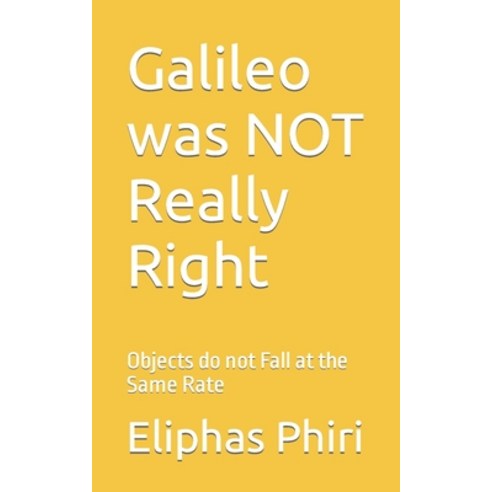 (영문도서) Galileo was NOT Really Right: Objects do not Fall at the Same Rate Paperback, Independently Published, English, 9798393276669