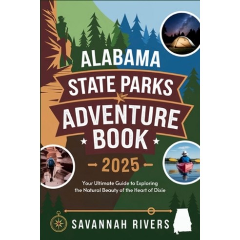 (영문도서) Alabama State Parks Adventure Book 2025: Your Ultimate Guide to Exploring the N... Paperback, Independently Published, English, 9798312383614