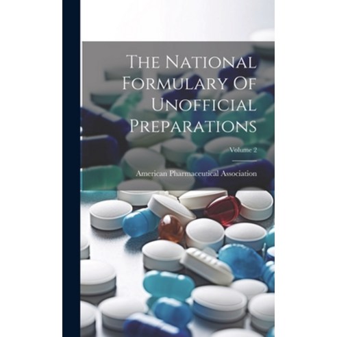 (영문도서) The National Formulary Of Unofficial Preparations; Volume 2 Hardcover, Legare Street Press, English, 9781020953910