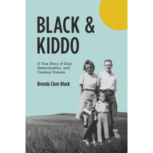 Black & Kiddo: A True Story of Dust Determination and Cowboy Dreams ...