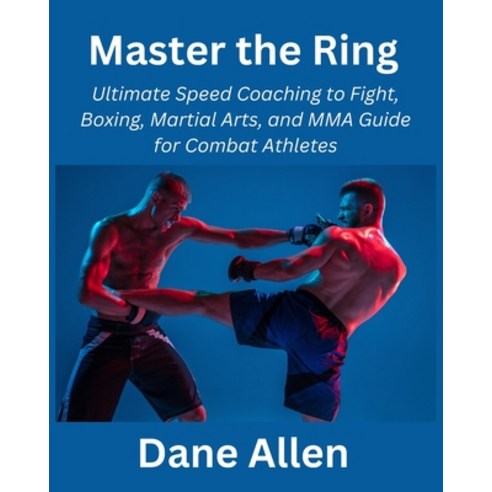 (영문도서) Master the Ring: Ultimate Speed Coaching to Fight Boxing Martial Arts and MMA Guide for Co... Paperback, Independently Published, English, 9798872405832
