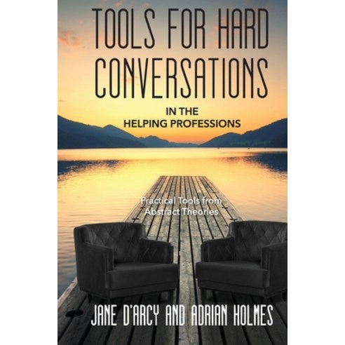 (영문도서) Tools for Hard Conversations in the Helping Professions: Practical Tools from Abstract Theories Paperback, Glass House, English, 9781922332011