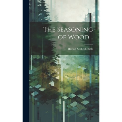 (영문도서) The Seasoning of Wood .. Hardcover, Legare Street Press, English, 9781020756030