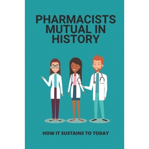 (영문도서) Pharmacists Mutual In History: How It Sustains To Today: Pharmacists Mutual Facts Paperback, Independently Published, English, 9798507359417