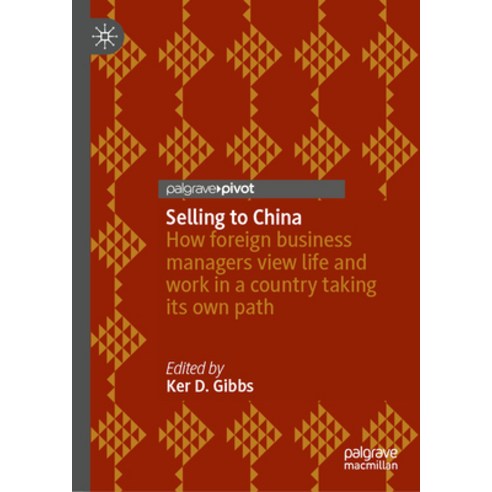 (영문도서) Selling to China: Stories of Success Failure and Constant Change Hardcover, Palgrave MacMillan, English, 9789819919529