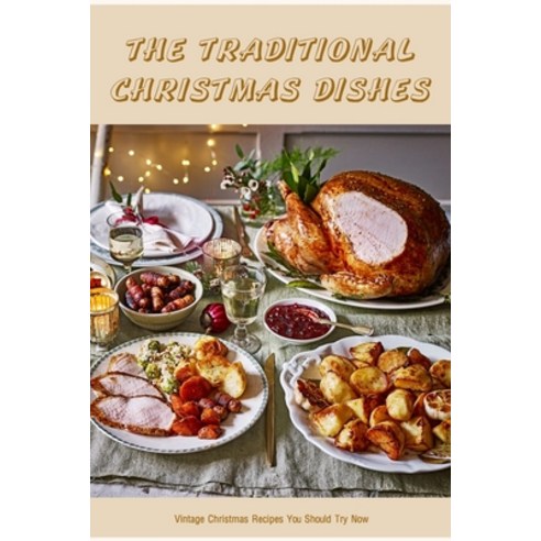 (영문도서) The Traditional Christmas Dishes: Vintage Christmas Recipes You Should Try Now Paperback, Independently Published, English, 9798359895866
