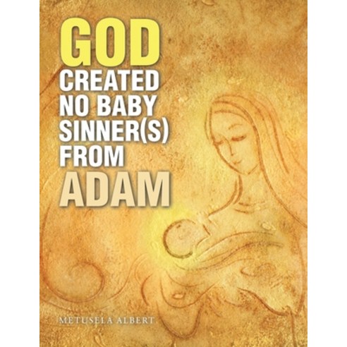 (영문도서) God Created No Baby Sinner(S) from Adam Paperback, Xlibris Us, English, 9781664175396