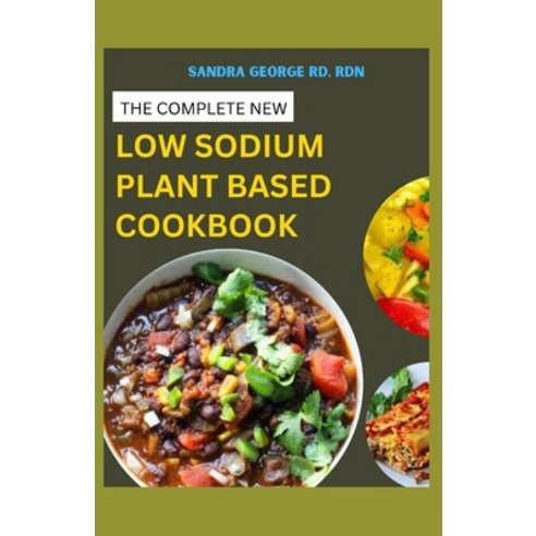 (영문도서) The Complete New Low Sodium Plant Based Cookbook: A Low Sodium Plant based lifestyle Guide an... Paperback, Independently Published, English, 9798867095352