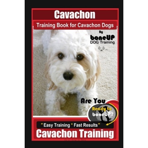 (영문도서) Cavachon Training Book for Cavachon Dogs By BoneUP DOG Training Are You Ready to Bone Up? Ea... Paperback, Independently Published, English, 9798627905365