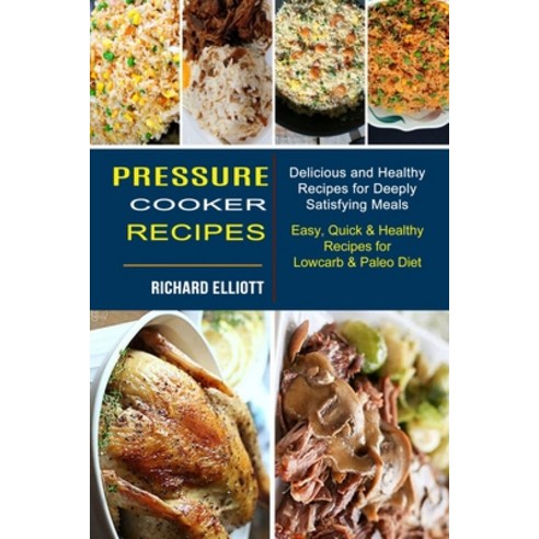 Pressure Cooker Recipes: Easy Quick & Healthy Recipes for Lowcarb & Paleo Diet (Delicious and Healt... Paperback, Sharon Lohan, English, 9781990334238