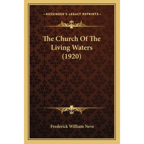 The Church Of The Living Waters (1920) Paperback, Kessinger Publishing