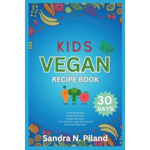 (영문도서) Kids Vegan Recipe Book: Plant-Based Diet Cookbook for kids 30days meal plan for healthier v... Paperback, Independently Published, English, 9798882882920