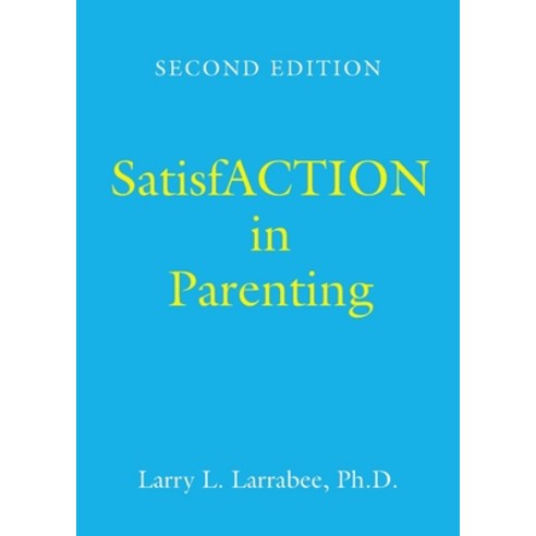SatisfACTION in Parenting Paperback, Booklocker.com, English, 9781647193645