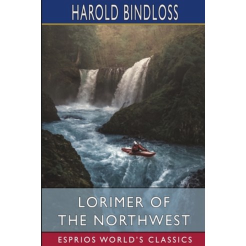 (영문도서) Lorimer of the Northwest (Esprios Classics) Paperback, Blurb, English, 9781006991219