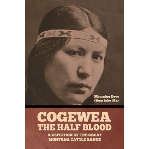 (영문도서) Cogewea the Half Blood: A Depiction of the Great Montana Cattle Range Paperback, Bibliotech Press, English, 9798888305225