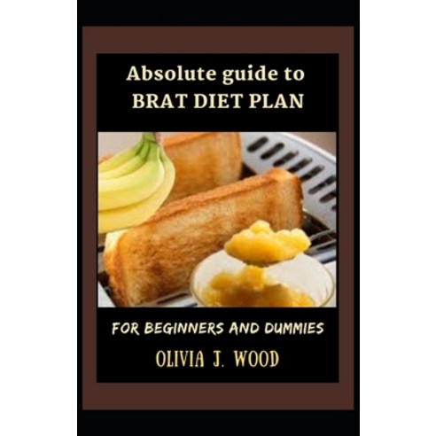 (영문도서) Absolute Guide To Brat Diet Plan For Beginners And Dummies Paperback, Independently Published, English, 9798543586945