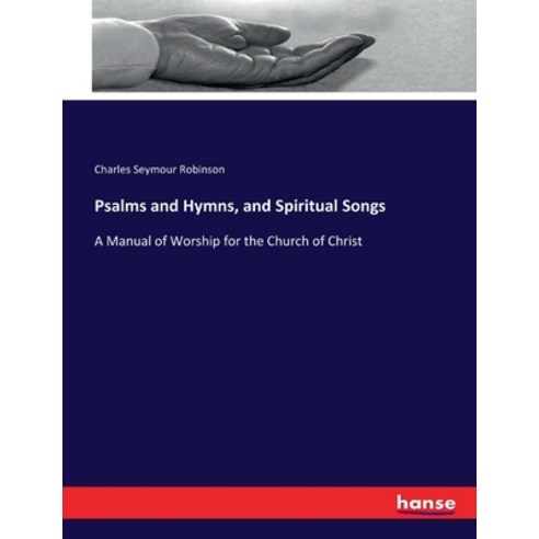 (영문도서) Psalms and Hymns and Spiritual Songs: A Manual of Worship for the Church of Christ Paperback, Hansebooks, English, 9783744783422