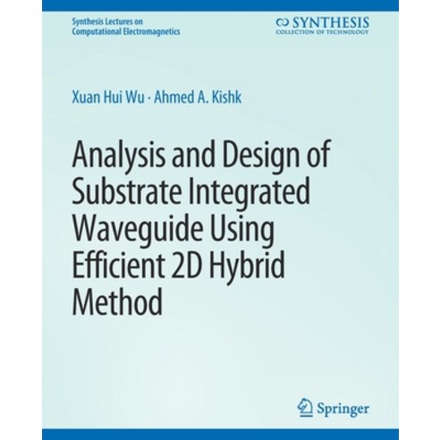 (영문도서) Analysis and Design of Substrate Integrated Waveguide Using Efficient 2D Hybrid Method Paperback, Springer, English, 9783031005831