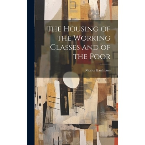 (영문도서) The Housing of the Working Classes and of the Poor Hardcover, Legare Street Press, English, 9781019798393