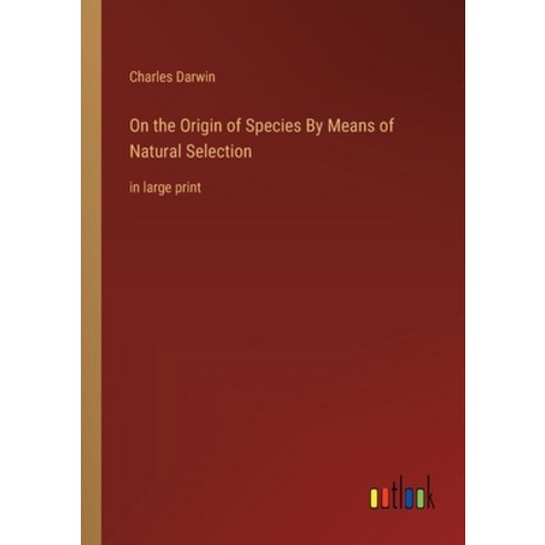 (영문도서) On the Origin of Species By Means of Natural Selection: in large print Paperback, Outlook Verlag, English, 9783368310189