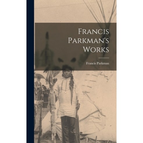 (영문도서) Francis Parkman''s Works Hardcover, Legare Street Press, English, 9781017941135