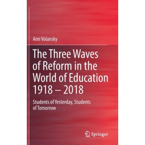 (영문도서) The Three Waves of Reform in the World of Education 1918 - 2018: Students of Yesterday Stude... Hardcover, Springer, English, 9789811957703