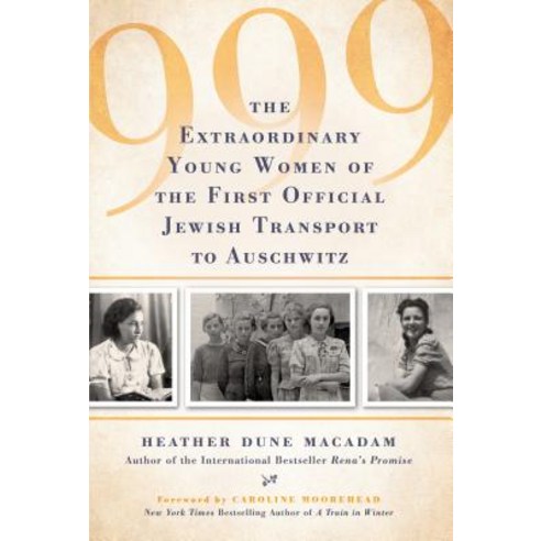 999: The Extraordinary Young Women of the First Official Jewish Transport to Auschwitz Hardcover, Citadel Press