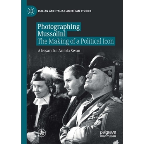 (영문도서) Photographing Mussolini: The Making of a Political Icon Paperback, Palgrave MacMillan, English, 9783030565084