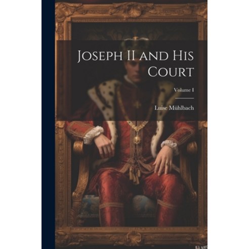 (영문도서) Joseph II and His Court; Volume I Paperback, Legare Street Press, English, 9781021996169