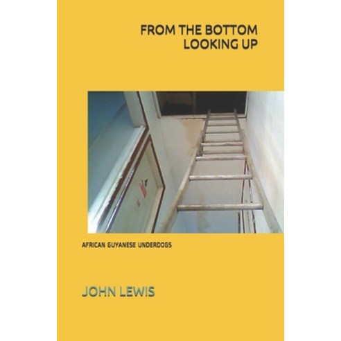 From the Bottom Looking Up: African Guyanese Underdogs Paperback, Independently Published