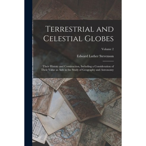 (영문도서) Terrestrial and Celestial Globes: Their History and Construction Including a Consideration o... Paperback, Legare Street Press, English, 9781016288323
