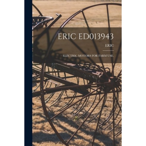 (영문도서) Eric Ed013943: Electric Motors for Farm Use. Paperback, Hassell Street Press, English, 9781014424709