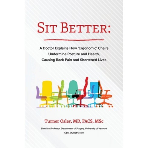 (영문도서) Sit Better: A Doctor Explains How "Ergonomic" Chairs Undermine Posture and Health Causing Ba... Paperback, Bookbaby, English, 9781098392543