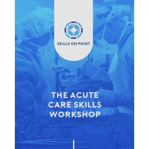 (영문도서) The Acute Care Skills Workshop Paperback, Independently Published, English, 9798479020117