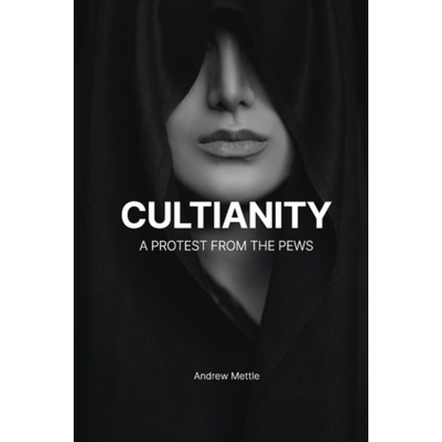 (영문도서) Cultianity: A Protest From The Pews Paperback, Independently Published, English, 9798387694905