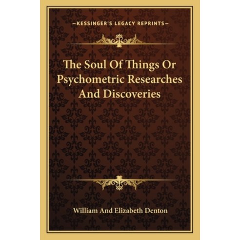 (영문도서) The Soul Of Things Or Psychometric Researches And Discoveries Paperback, Kessinger Publishing, English, 9781162919249