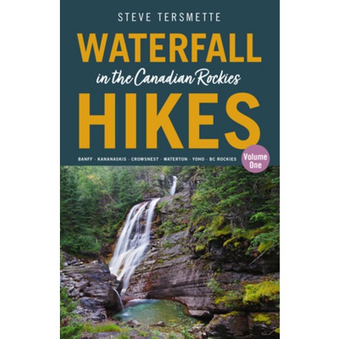 (영문도서) Waterfall Hikes in the Canadian Rockies - Volume 1: Banff - Kananaskis - Crowsnest - Waterton... Paperback, Rocky Mountain Books Incorp..., English, 9781771606165