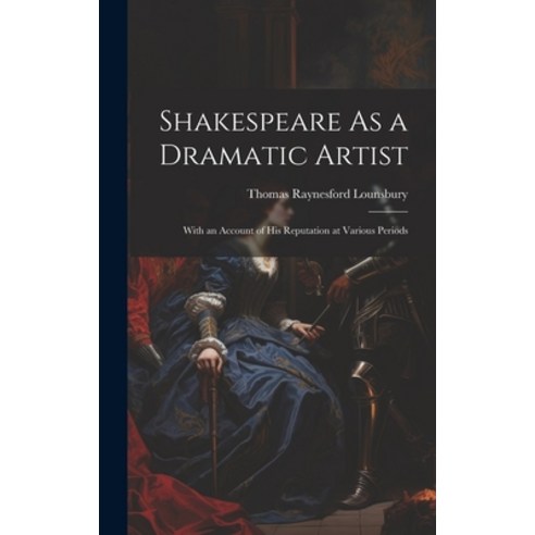 (영문도서) Shakespeare As a Dramatic Artist: With an Account of His Reputation at Various Periods Hardcover, Legare Street Press, English, 9781020696497