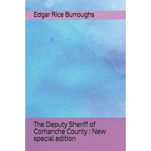 The Deputy Sheriff of Comanche County: New special edition Paperback, Independently Published