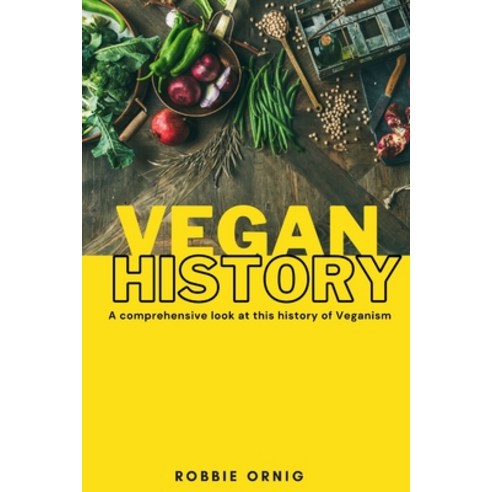(영문도서) Vegan History A comprehensive look at this history of Veganism Paperback, Lulu.com, English, 9781447879824