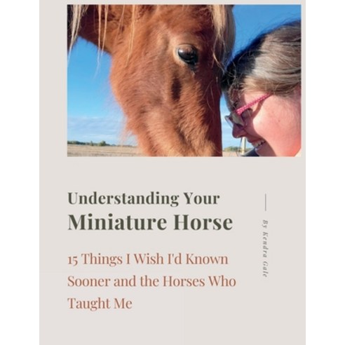(영문도서) Understanding Your Miniature Horse Paperback, Kendra Gale, English, 9781738976423